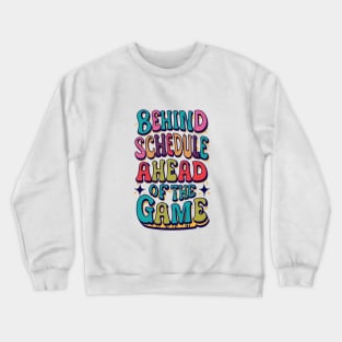 Behind Schedule Ahead Of The Game Crewneck Sweatshirt